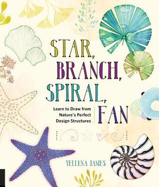 Star, Branch, Spiral, Fan: Learn to Draw from Nature's Perfect Design Structures (Paperback)