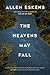The Heavens May Fall by Allen Eskens
