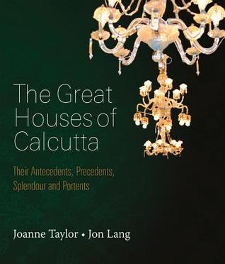 Great Houses of Calcutta: Their Antecedents, Precedents, Splendour and Portents (Paperback)
