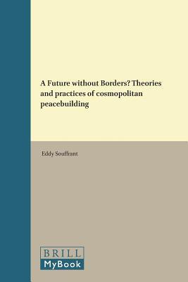 A Future without Borders? Theories and practices of cosmopolitan peacebuilding (Philosophy of Peace, 292)
