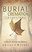 Burial or Cremation for Christians by Adrian V.W. Freer