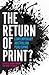The Return of Print? by Aaron Mannion