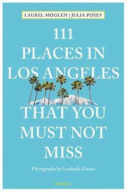 111 Places in Los Angeles That You Must Not Miss (111 Places in .... That You Must Not Miss)