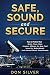 Safe, Sound and Secure: How...