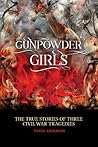 Gunpowder Girls: The True Stories of Three Civil War Tragedies