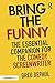 Bring the Funny: The Essential Companion for the Comedy Screenwriter