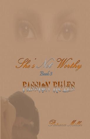 She's Not Worthy III - Passion Rules