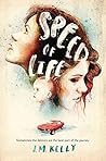 Speed of Life by J.M.  Kelly Speed of Life by J.M.  Kelly