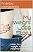 My Weight Loss Story: How To Lose Weight Safely And Permanently.