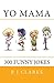 Yo Mama: 300 Funny Jokes