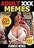 Memes: Hilarious Adult XXX Memes And Pictures Book (Ultimate Funny Memes Book 27)(Adult Memes, Free Memes, Adult Pictures, Jokes For Adults, Funny Adult Jokes, Adult Joke Book, Sexy Meme)