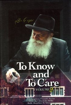 To know and to care : an anthology of Chassidic stories about the Lubavitcher Rebbe Shlita, Rabbi Menachem M. Schneerson, vol. 1