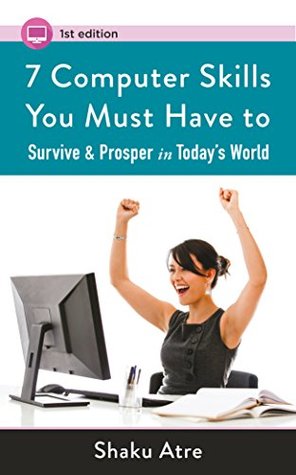 7 Computer Skills You Must Have to Survive & Prosper in Today's World