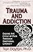 Trauma and Addiction by Tian Dayton