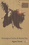 Potongan Cerita di Kartu Pos by Agus Noor
