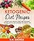 Ketogenic Diet Recipes: 50 Delicious, healthy low carb ketogenic recipes, snacks and desserts for weight loss (Amazing Dinner recipes and Tips on how to Avoid Diet Mistakes Book 1)