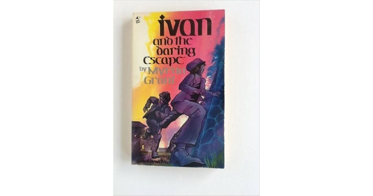 Ivan and the Daring Escape by Myrna Grant