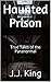 Haunted Prison: True Tales ...