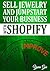 SELL JEWELRY AND JUMPSTART YOUR BUSINESS WITH SHOPIFY: Sell Jewelry with Shopify