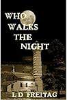 Who Walks The Night by L.D. Freitag