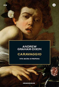 Caravaggio. Vita sacra e profana