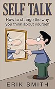 Self Talk: How to change the way you think about yourself with self talk