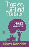 Three Blind Dates: A Smart Chick Lit Novelette