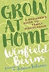 Grow at Home: A Beginner's Guide to Family Discipleship: A Beginners Guide to Family Discipleship