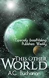 This Other World by A.C. Buchanan