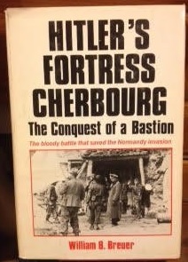 Hitler's Fortress Cherbourg: The Conquest of a Bastion