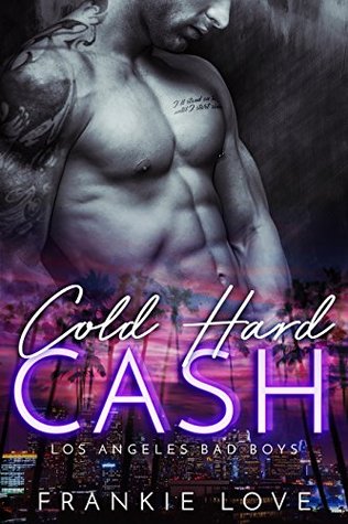 Cold Hard Cash (Los Angeles Bad Boys, #1)