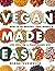 Vegan Made Easy: How To Be Healthy, Save Money & Live Well On A Plant-Based Diet (Vegan Diet, Vegan Recipes, Vegan Lifestyle)