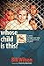 Whose Child Is This?: A Story of Hope and Help for a Generation At Peril