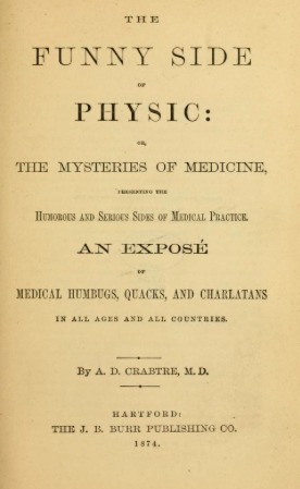 The Funny Side of Physic: Or, the Mysteries of Medicine, Presenting the Humorous and Serious Sides of Medical Practice. an Expose of Medical Humbugs, Quacks, and Charlatans in All Ages and All Countries (Hardcover)