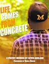 Life Comes From Concrete by Kevin Anglade
