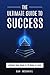 The Ultimate Guide to Success: How to Achieve Your Goals in 10 Steps or Less