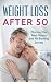 WEIGHT LOSS AFTER 50: Discover the Best Fitness and Fat Burning Secrets