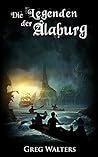 Die Legenden der Alaburg by Greg Walters