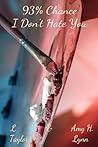 93% Chance I Don't Hate You by L.  Taylor