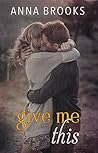 Give Me This by Anna Brooks