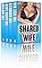 MY SHARED WIFE (Four Wife Sharing Novellas)