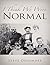 I Think We Were Normal by Steve Densmore I Think We Were Normal by Steve Densmore