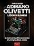 Adriano Olivetti. Lezioni di business: La visione e la politica economica di un imprenditore eretico (Italian Edition)