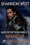 Risking the Wild Places (Mate of the Tyger Prince, #3)