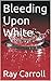Bleeding Upon White