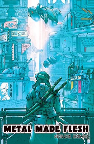 Metal Made Flesh - A Cyberpunk Anthology (Illustrated Edition)