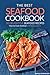 The Best Seafood Cookbook - 50 Delightful Seafood Recipes: How to Cook Seafood and Really Love It