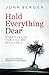 Hold Everything Dear by John Berger