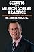 Secrets of A Million Dollar Practice: Proven Tactics to Grow Your Practice