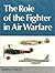 The Role Of The Fighter In Air Warfare by James J. Halley